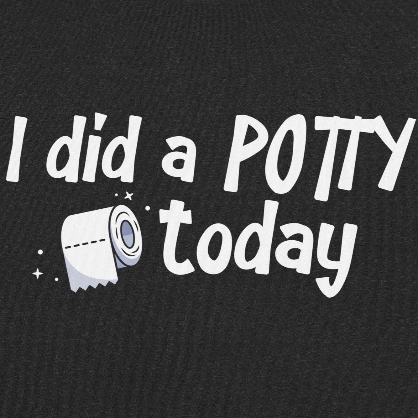 I Did A Potty Today T-Shirt
