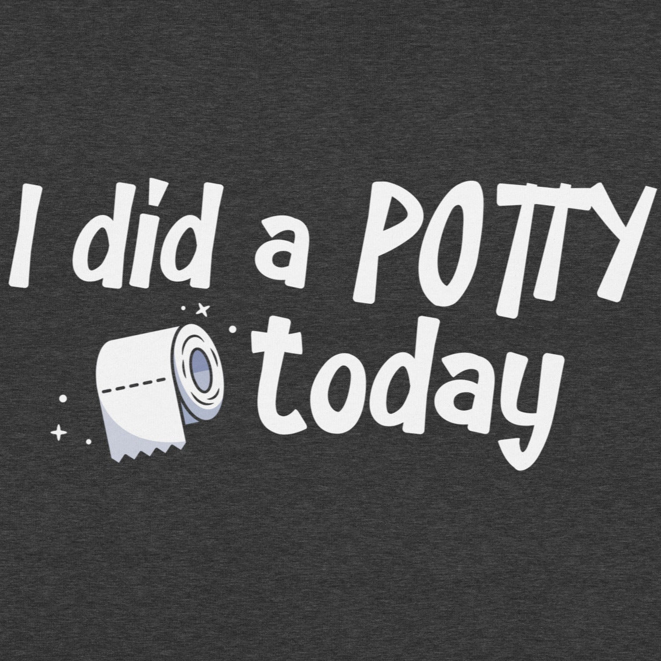 I Did A Potty Today T-Shirt