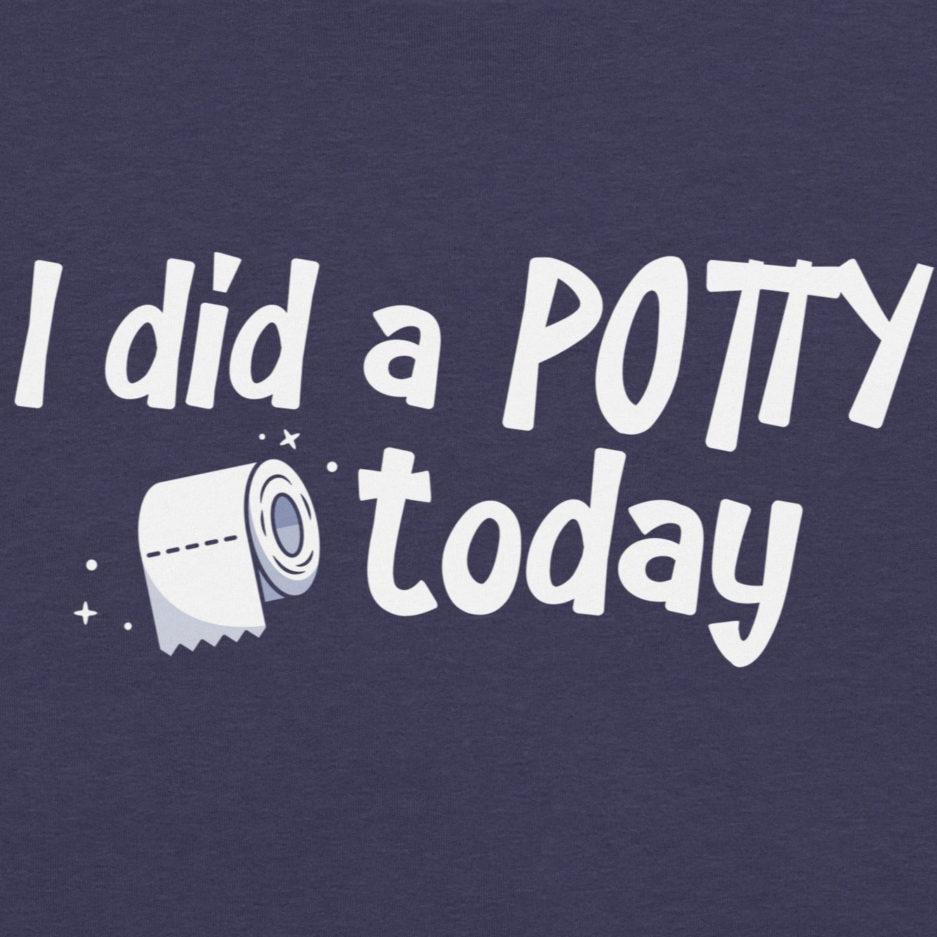 I Did A Potty Today T-Shirt